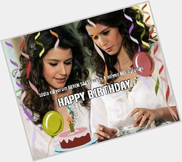   Many many Happy birthday to you courageous beren saat. 