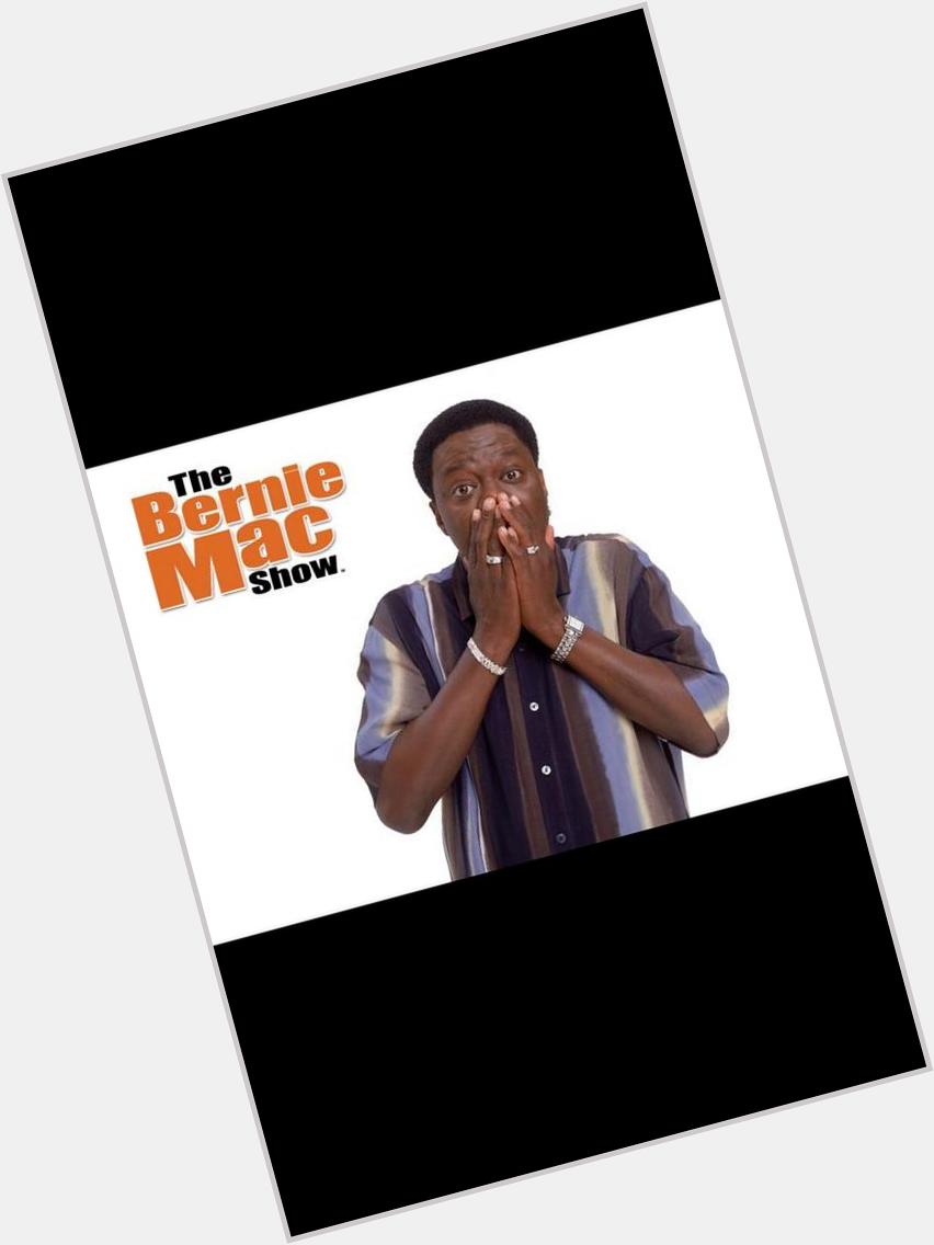 HAPPY BIRTHDAY BERNIE MAC ON MY BIRTHDAY THANK YOU FOR ALL OF THOSE NIGHTS YOU MADE ME SMILE!   