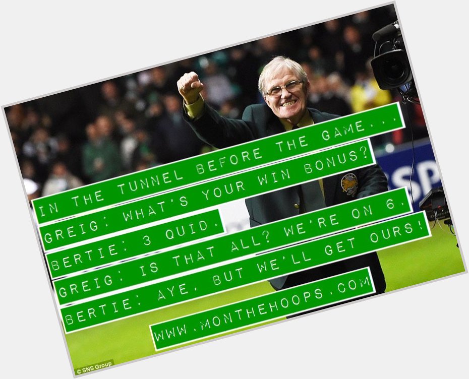 Happy 80th birthday to a true legend, Bertie Auld!    