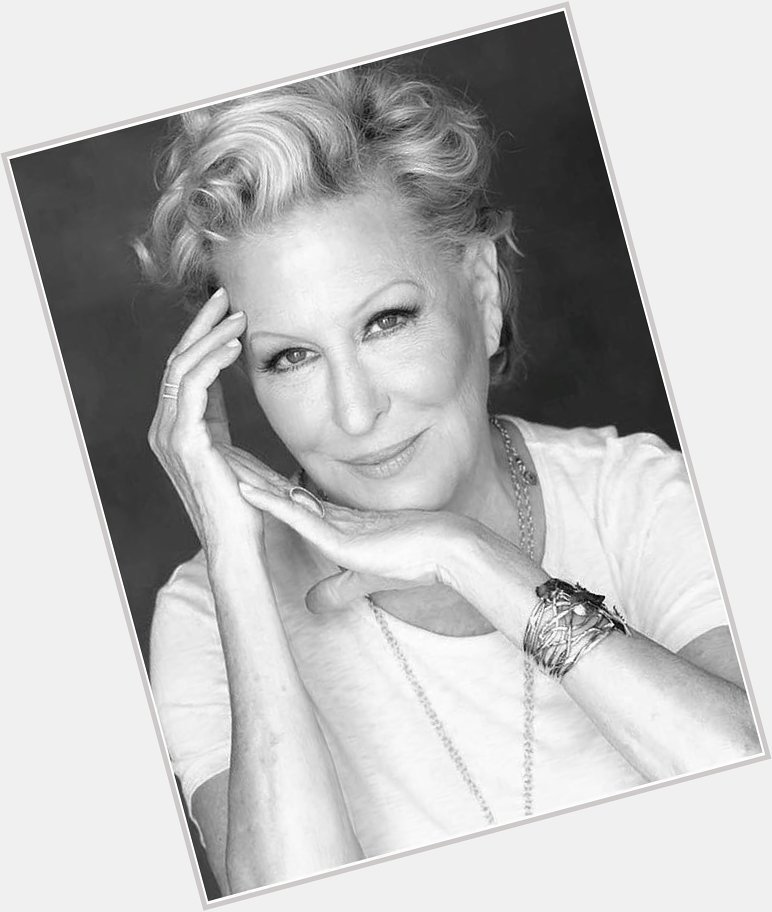 Happy birthday to you Bette midler you are the best 