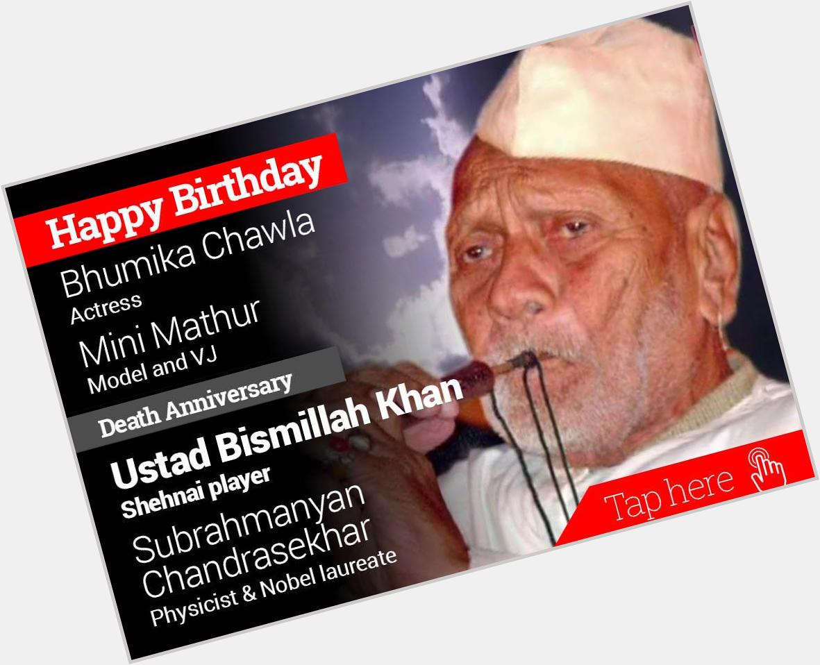 Homage Ustad Bismillah Khan, Subrahmanyan Chandrasekhar. Happy Birthday Bhumika Chawla, Mini Mathur 