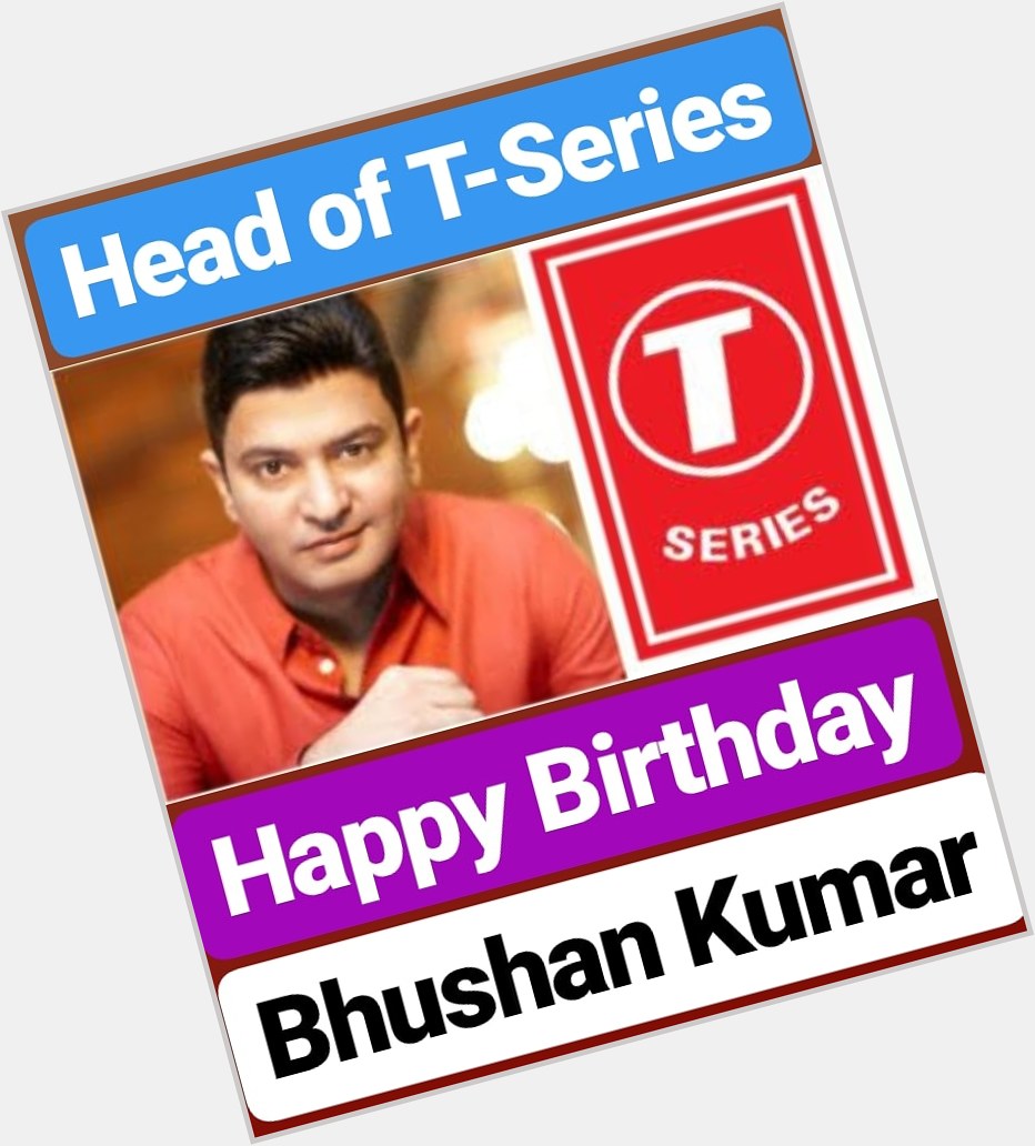 Happy Birthday 
Bhushan Kumar  