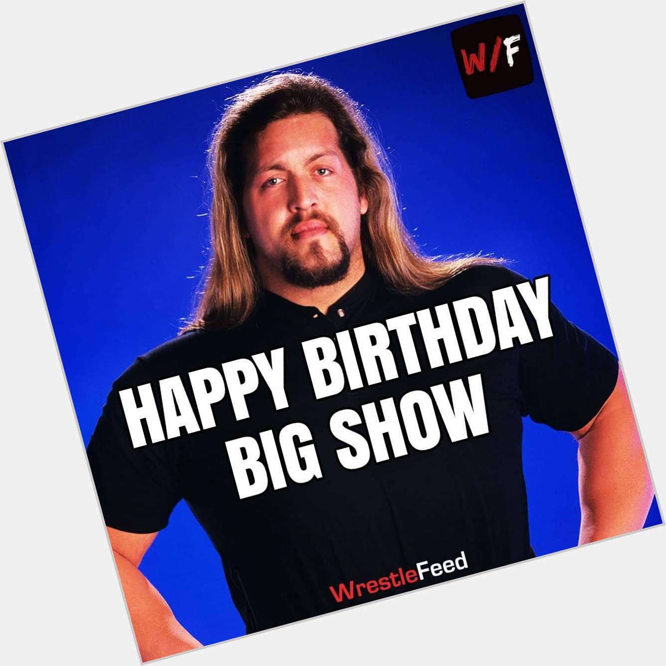 Old School WWF Attitude Era Legend The Big Show celebrates his 50th birthday today. HAPPY BIRTHDAY    