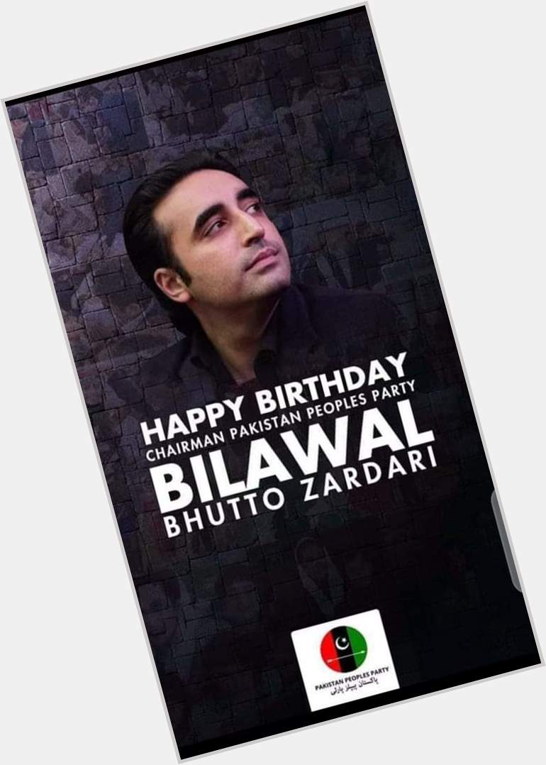 Happy birthday our dearest Chairman Bilawal Bhutto Zardari   