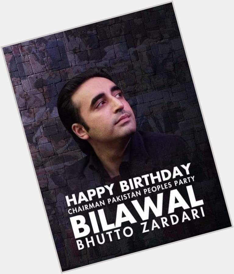 Many Many Happy Returns of the Day Happy Birthday to you My Great Leader Bilawal Bhutto Zardari Sahab        