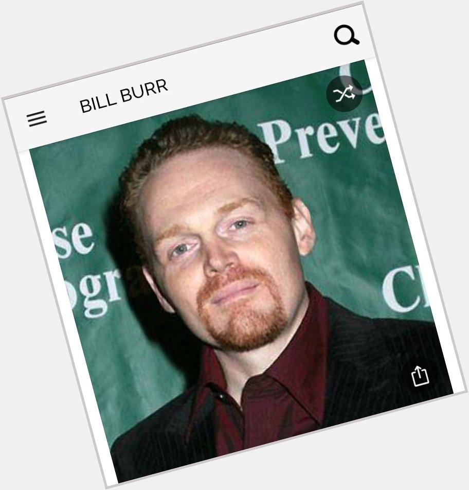 Happy birthday to this great actor. Happy birthday to Bill Burr 