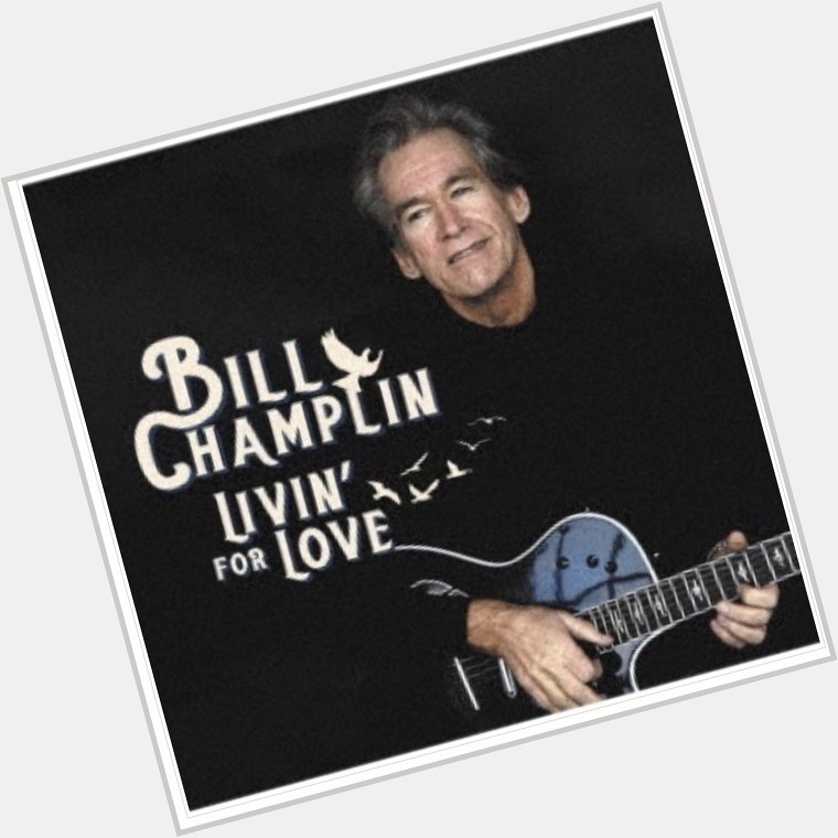 Happy Birthday  Bill Champlin                              