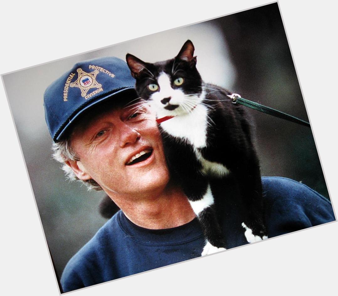 Happy Birthday Pres. Bill Clinton! Any plans for a new WH cat?    