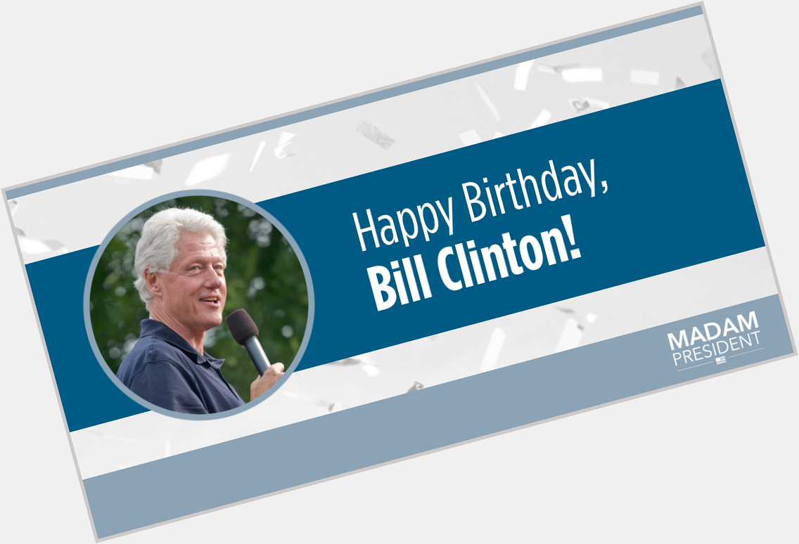 Wish Bill Clinton a happy birthday:  