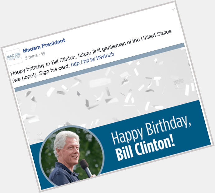 Happy Birthday soon to be First Gentleman of the USA Bill Clinton  