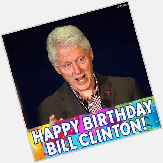 Happy 71st birthday Feliz cumpleaños Bill Clinton  