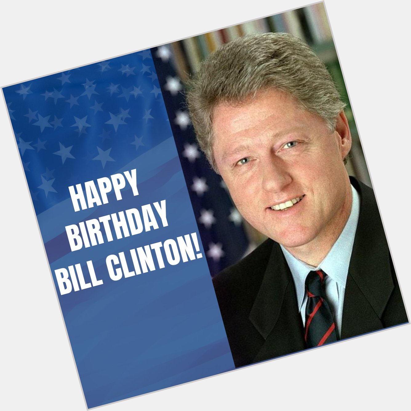  HAPPY BIRTHDAY! Bill Clinton turns 74 today. 