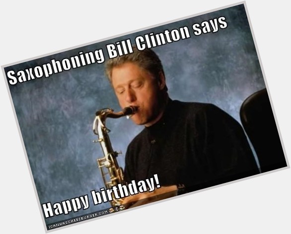 Happy Birthday to Bill Clinton!  
