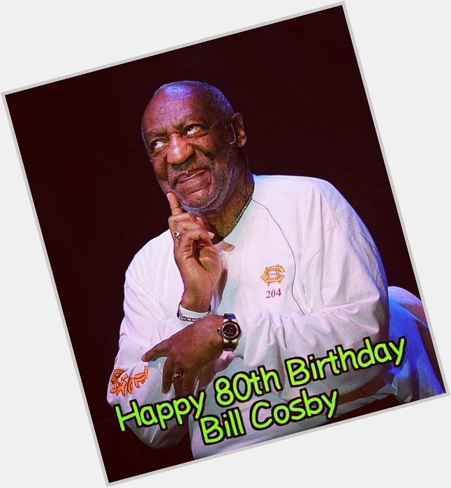 Happy 80th Birthday Bill Cosby! 