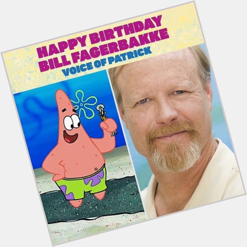 Happy Birthday to the voice of Patrick Star, Bill Fagerbakke!  