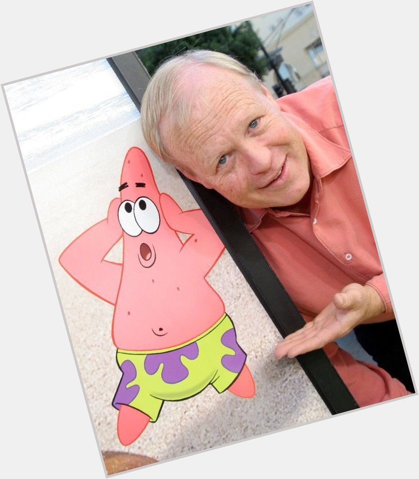 HAPPY BIRTHDAY TO THE VOICE OF PATRICK STAR, BILL FAGERBAKKE!      