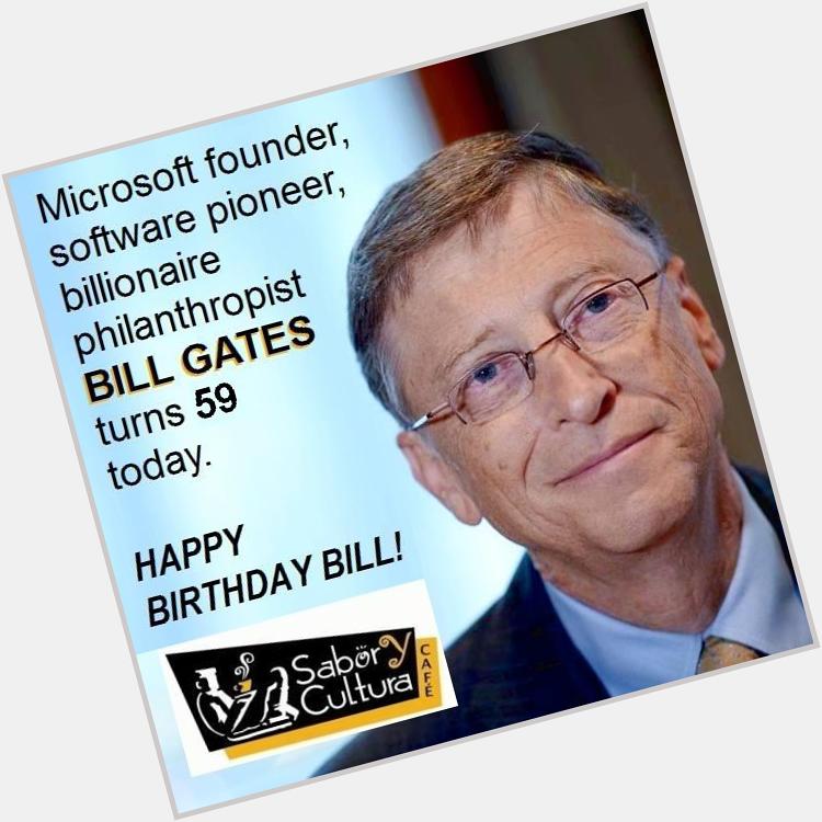 Billionaire philanthropist & software pioneer Bill Gates turns 59 today!  HAPPY BIRTHDAY BILL! 