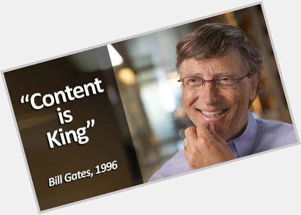 Happy 65th birthday to Bill Gates. Your \"Content is King\" quote was truly inspired.  