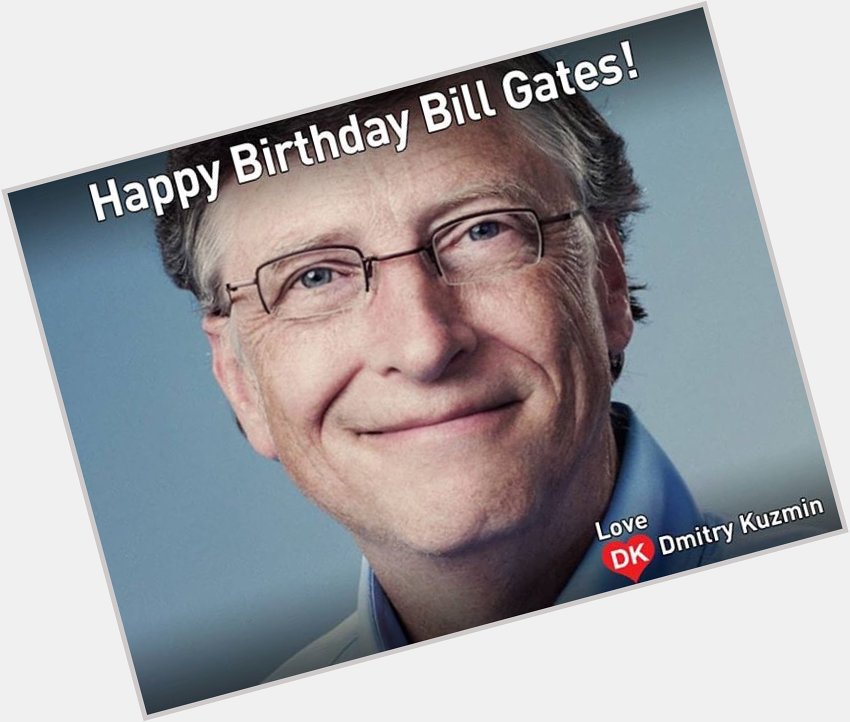Happy birthday bill GateS..     