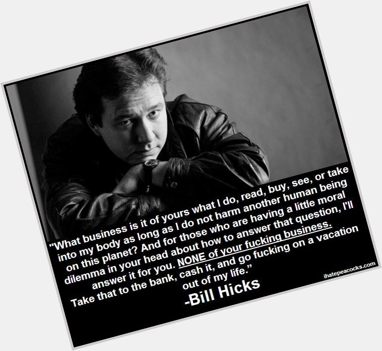 Happy birthday Bill Hicks 