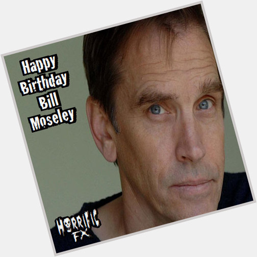 Happy birthday to legendary actor Bill Moseley who was born on this day in 1951!! 