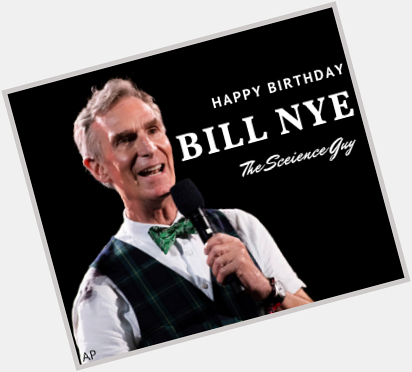 HAPPY BIRTHDAY!
Bill Nye \"The Science Guy\" is 65. 