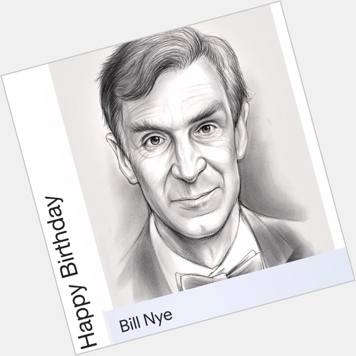 Happy birthday to 
Bill Nye, the science guy ....born November 27, 1955 