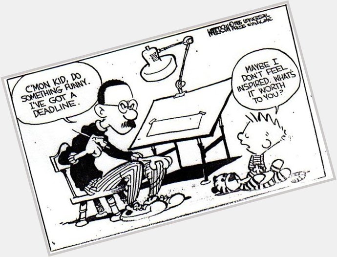 \There is not enough time to do all the nothing we want to do.\
Happy Birthday Bill Watterson 