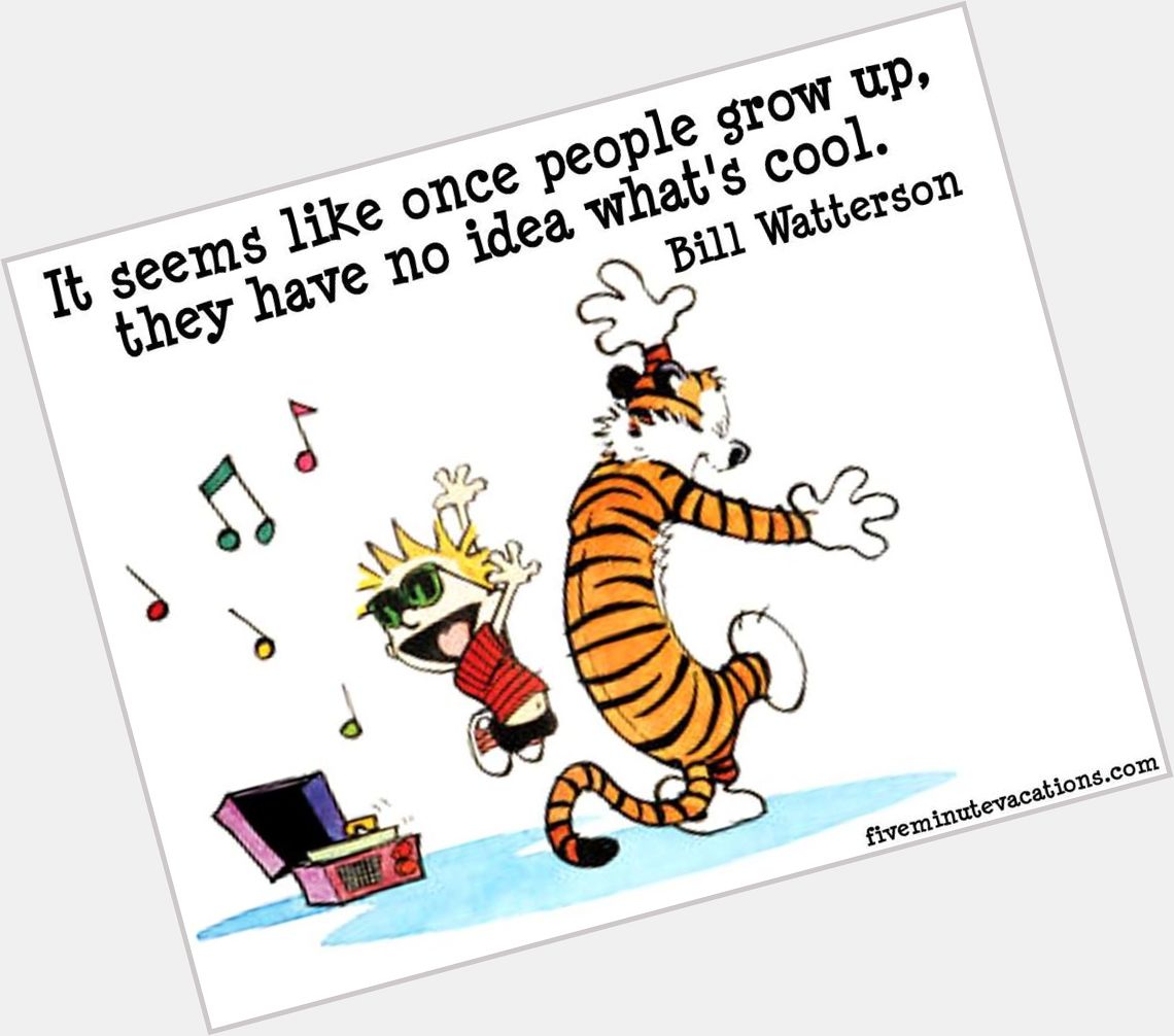 Happy birthday Bill Watterson. Calvin & Hobbes have illuminated so many of our lives! 