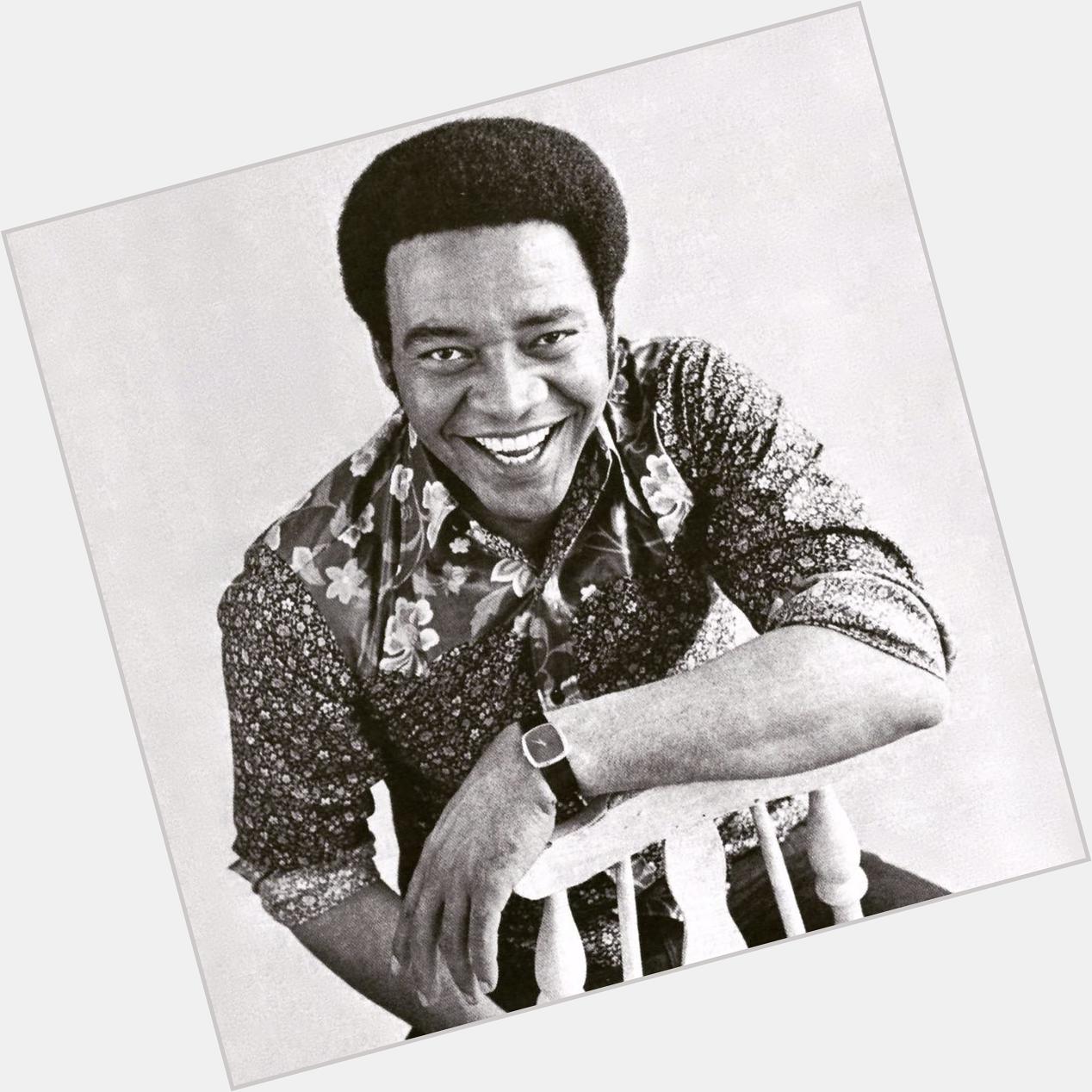 Instead of wishing america happy birthday, i choose to wish bill withers a happy birthday. 
