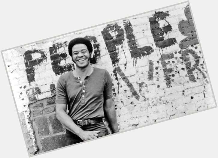 Happy 79th birthday to the God Bill Withers! 