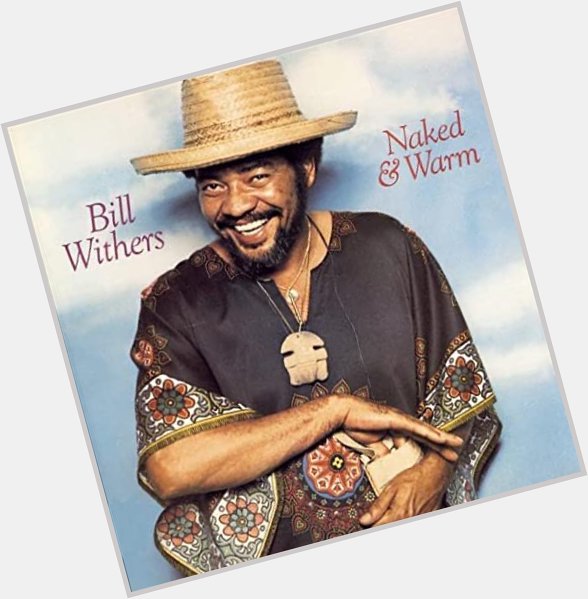 Happy bill withers birthday to all who celebrate 