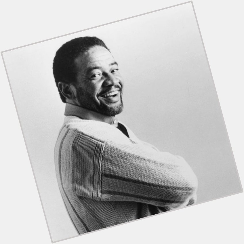 Happy birthday, Bill Withers.  :  