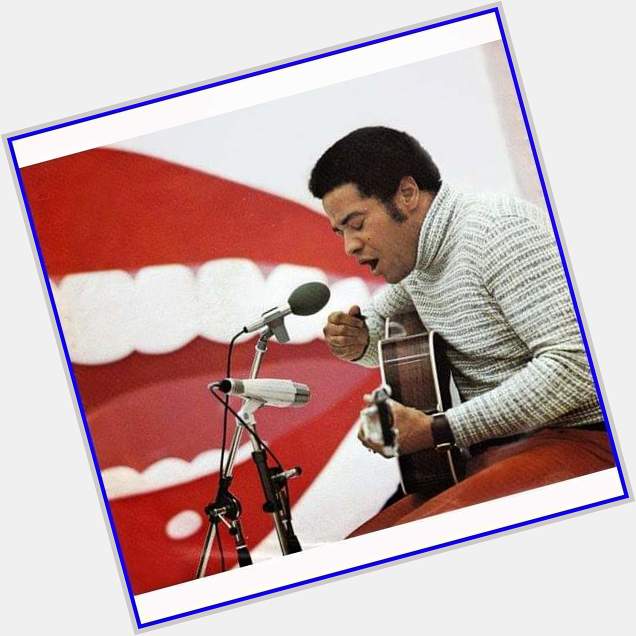 Happy birthday Bill Withers.  