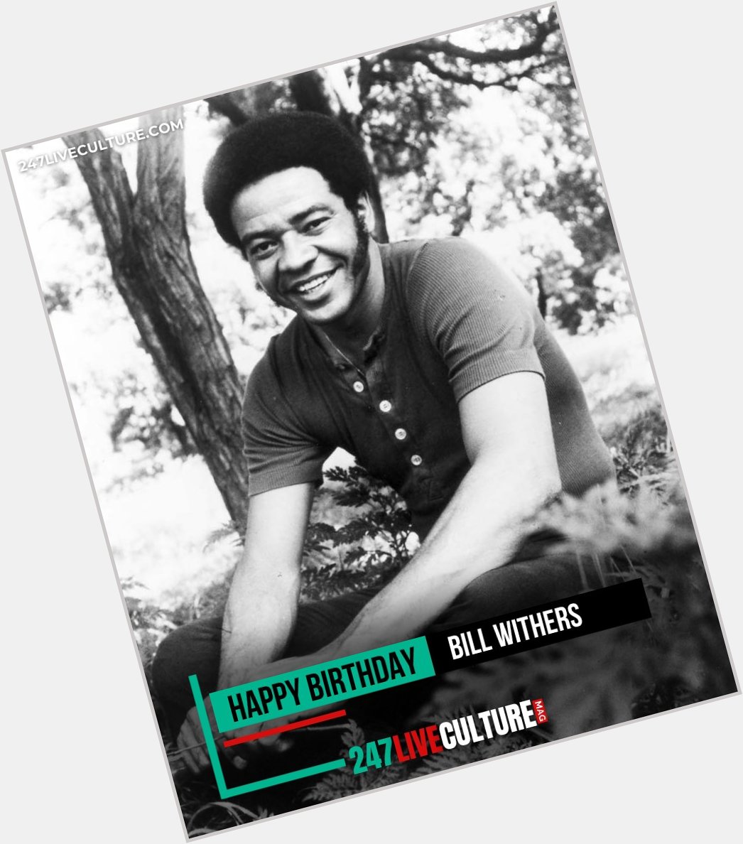 Happy birthday Bill Withers,  