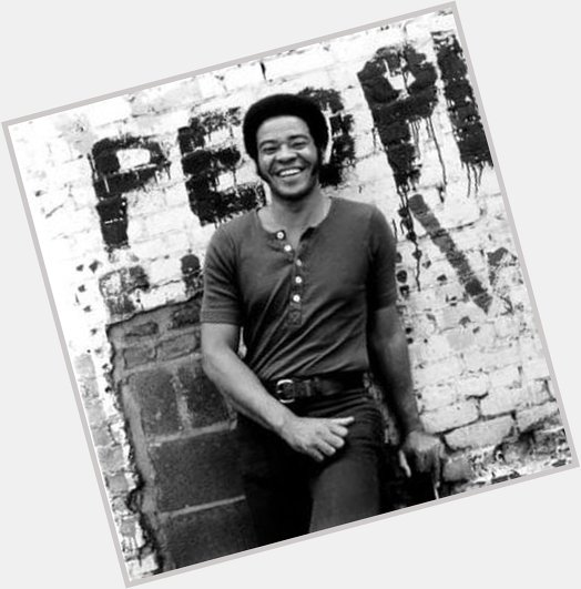 Happy Birthday to the Late Great Bill Withers! 