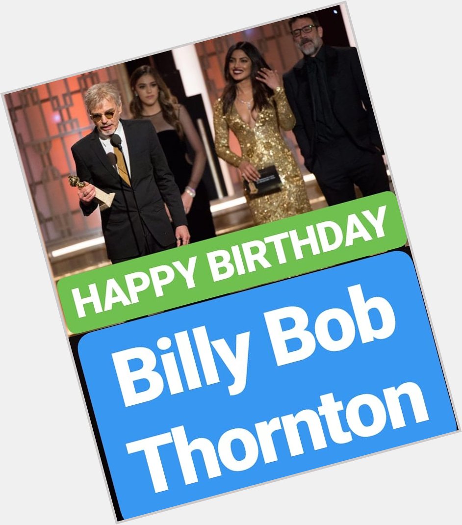 HAPPY BIRTHDAY 
Billy Bob Thornton 