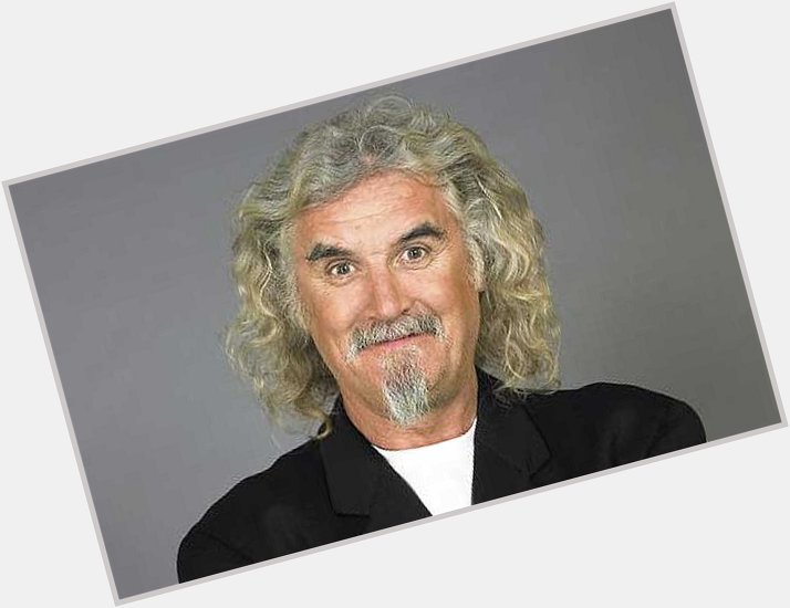 Happy Birthday to the hilarious Billy Connolly.Your birthday too? Yr special day 