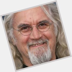  Happy Birthday to comedian/actor Billy Connolly 73 November 24th 