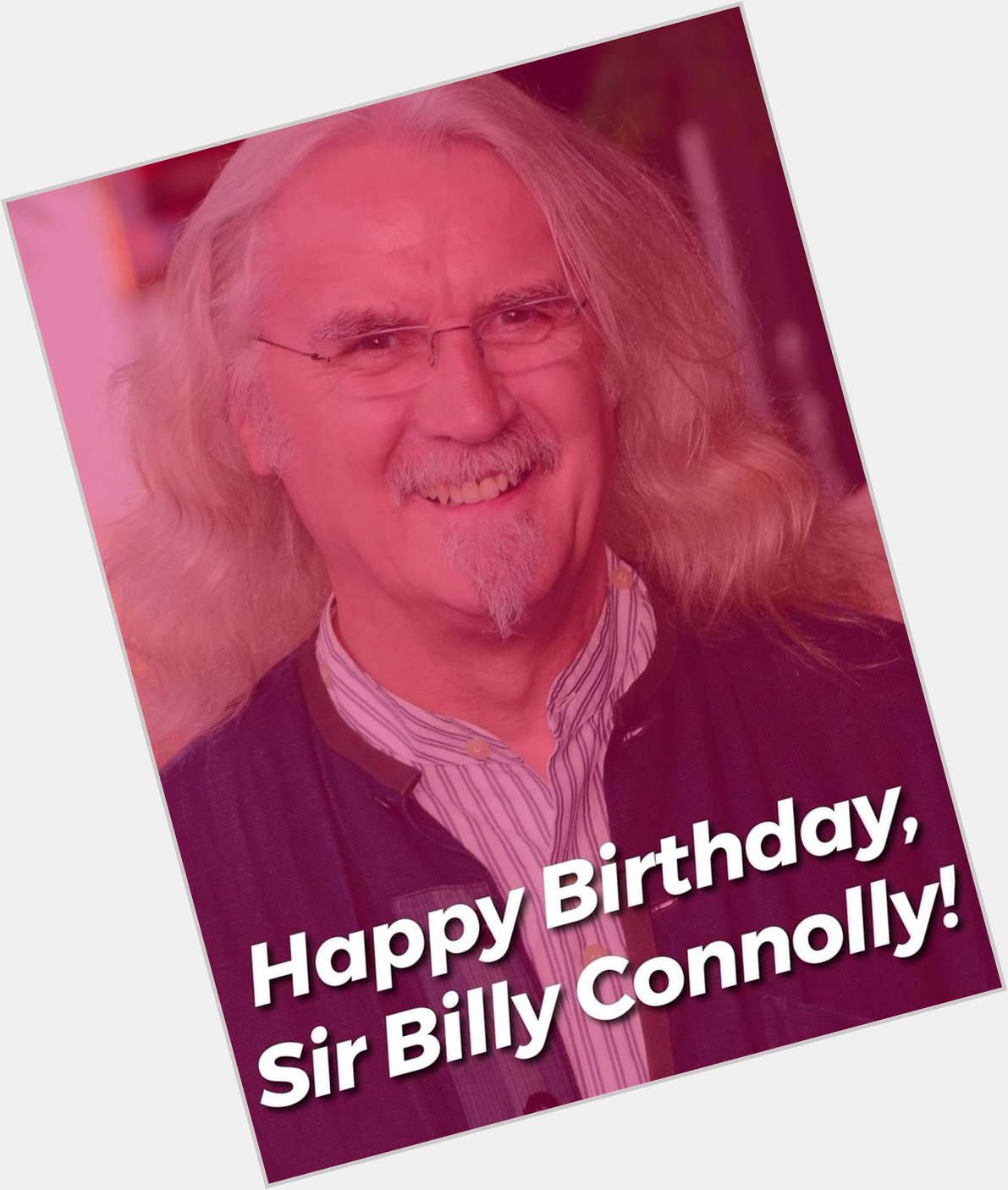 Happy 76th birthday Billy Connolly!   