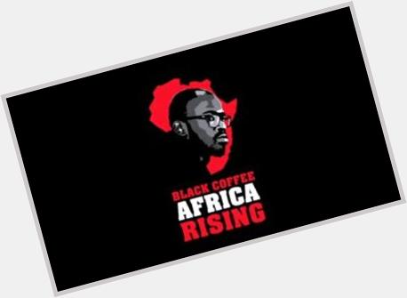 Happy birthday to SA\s favourite house music maestro - Black Coffee - Keep flying the flag! 