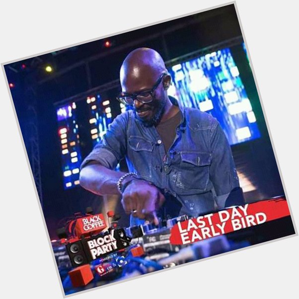 Happy birthday black coffee 
I will be there in his birthday 