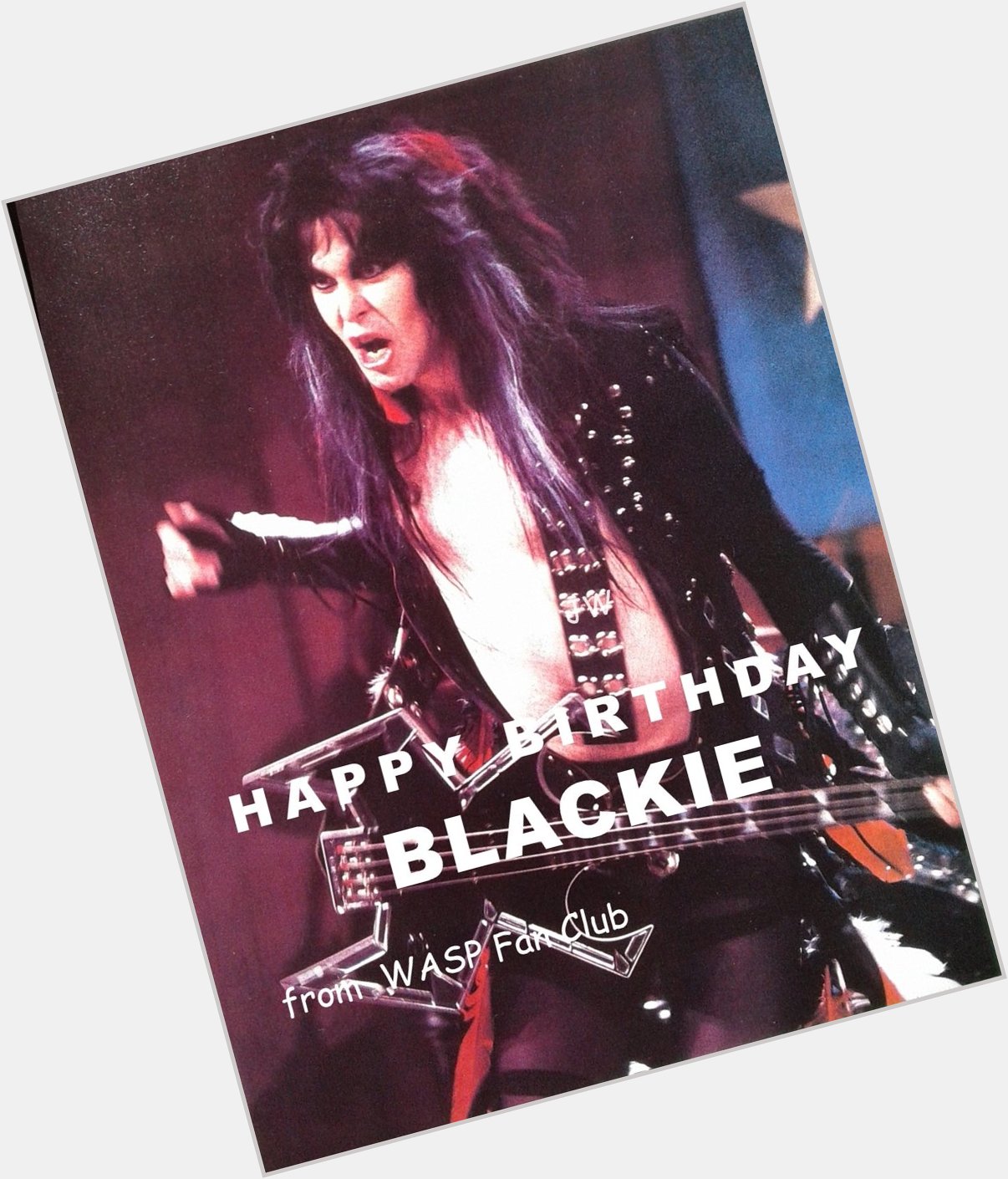 WISHING THE ONE AND ONLY BLACKIE LAWLESS OF W.A.S.P. HAPPY BIRTHDAY!!!   