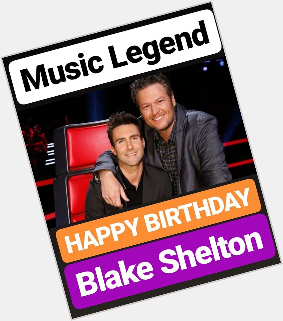 HAPPY BIRTHDAY
Blake Shelton 