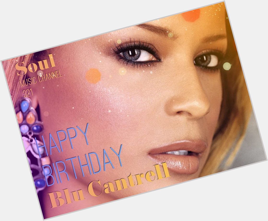 Happy Birthday to R&B and soul singer-songwriter Blu Cantrell  