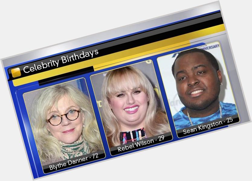 Happy Birthday!
Today Blythe Danner is 72, Rebel Wilson is 29 and Sean Kingston is 25. 