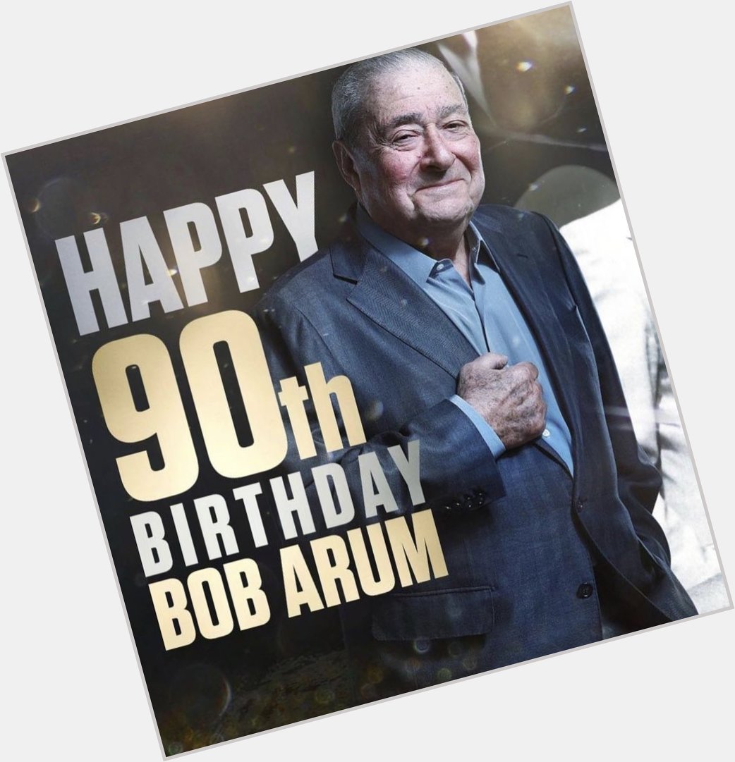  Happy 90th Birthday Bob Arum 