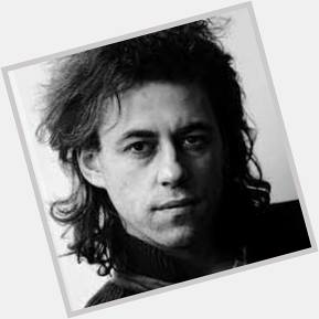 Happy Birthday to Bob Geldof. 

 
