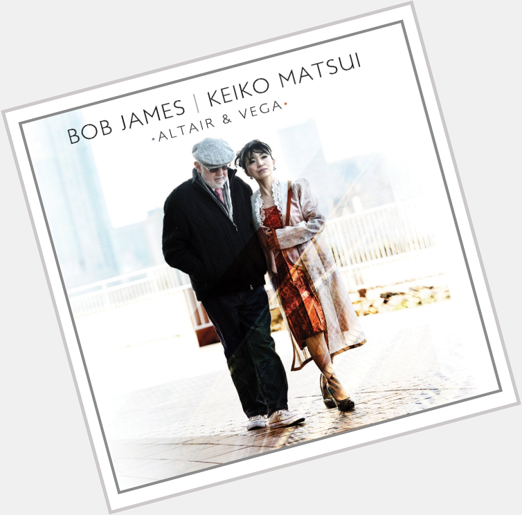DEC 25 - Happy birthday to legendary pianist/composer Bob James collaborated on ALTAIR & VEGA album with 