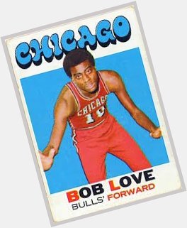 Happy Birthday Bob Love 